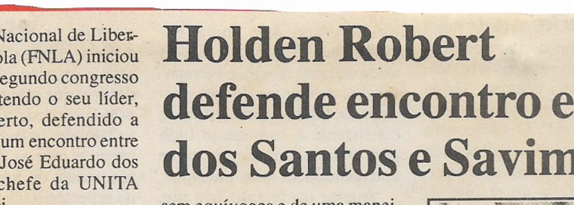 Holden Robert defende encontro entre dos Santos e Savimbi – 16 de Maio de 2000