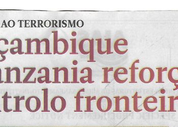 Combate ao Terrorismo – Moçambique e Tanzania reforçam controlo fronteiriço – 22 de Janeiro de 2024