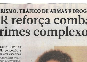 Terrorismo, tráfico de armas e droga – Procuradoria Geral da República combate a crimes complexos – 29 de Abril de 2021