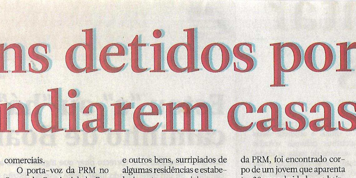 Nairoto – Jovens detidos por incendiarem casas – 24 de Julho de 2021