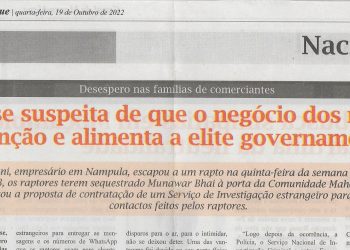 Desespero nas famílias comerciantes: Adensa-se suspeita de que o negócio dos raptos tem a bênção e alimenta a elite governamental – 19 de Outubro de 2022