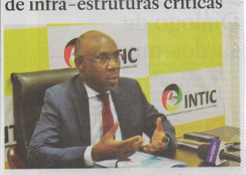 Segurança Cibernética: Instituto Nacional de Tecnologias de Informação e Comunicação (INTIC) focado na protecção de infra-estruturas críticas – 11 de Outubro de 2022