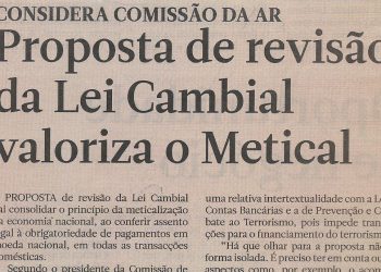 Considera Comissão da Assembleia da República (AR): Proposta de revisão da Lei Cambial valoriza o Metical – 11 de Outubro de 2022