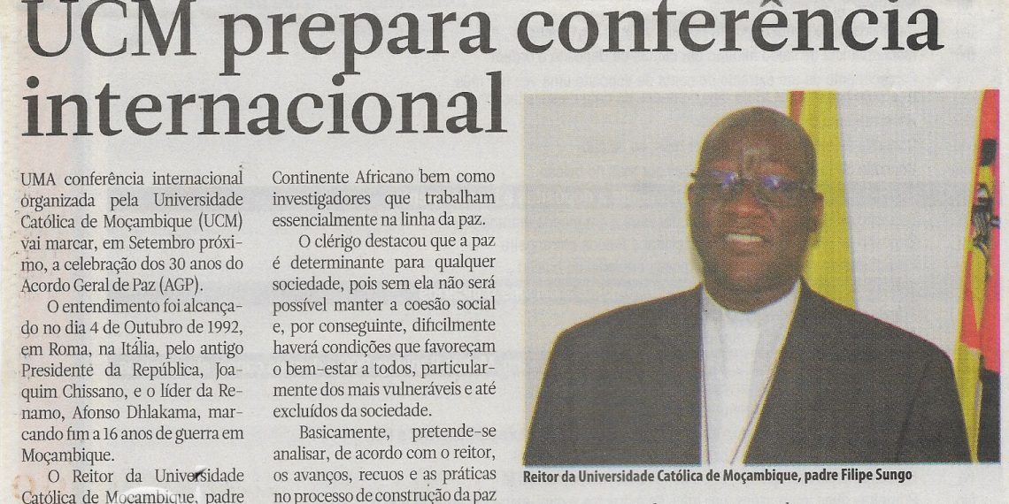 Sobre 30 anos do Acordo Geral de Paz: Universidade Católica de Moçambique prepara conferência internacional – 08 de Abril de 2022