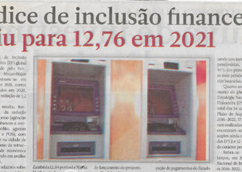 Índice de inclusão financeira caiu para 12,76 em 2021 – 08 de Junho de 2022