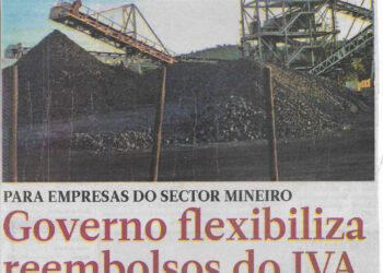 Para empresas do sector mineiro: Governo flexibiliza reembolsos do IVA – 09 de Junho de 2022