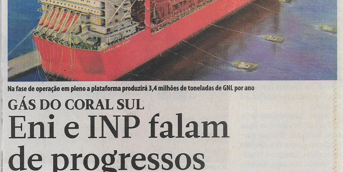 Gás do Coral Sul: Eni e INP falam de progressos – 24 de Agosto de 2022 (Jornal Notícias)