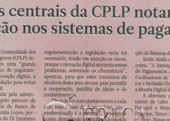 Bancos centrais da CPLP notam evolução nos sistemas de pagamento – 17 de Novembro de 2022 (Jornal Notícias)