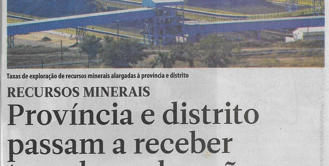Recursos minerais: Província e distrito passam a receber taxa de exploração – 08 de Dezembro de 2022 (Jornal Notícias)