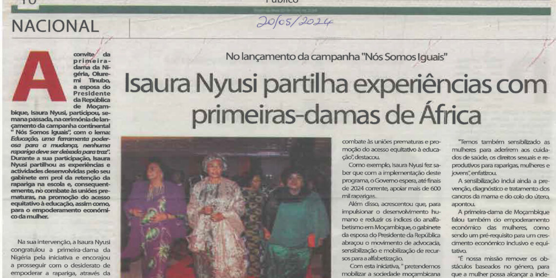 No lançamento da campanha “Nós Somos Iguais”: Isaura Nyusi partilha experiências com primeiras-damas de África – 20 de Maio de 2024 (Público)