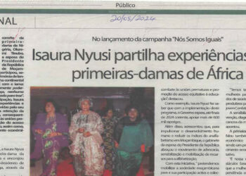 No lançamento da campanha “Nós Somos Iguais”: Isaura Nyusi partilha experiências com primeiras-damas de África – 20 de Maio de 2024 (Público)