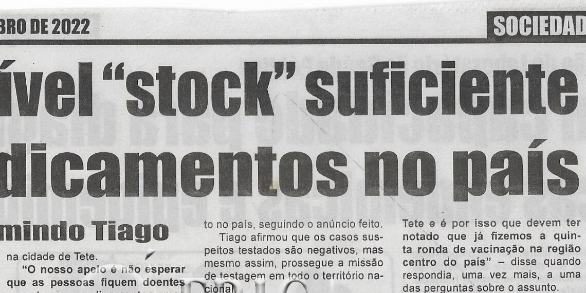 Disponível “stock” suficiente de medicamentos no país -garante Armindo Tiago – 27 de Outubro de 2022 (Diário de Moçambique)