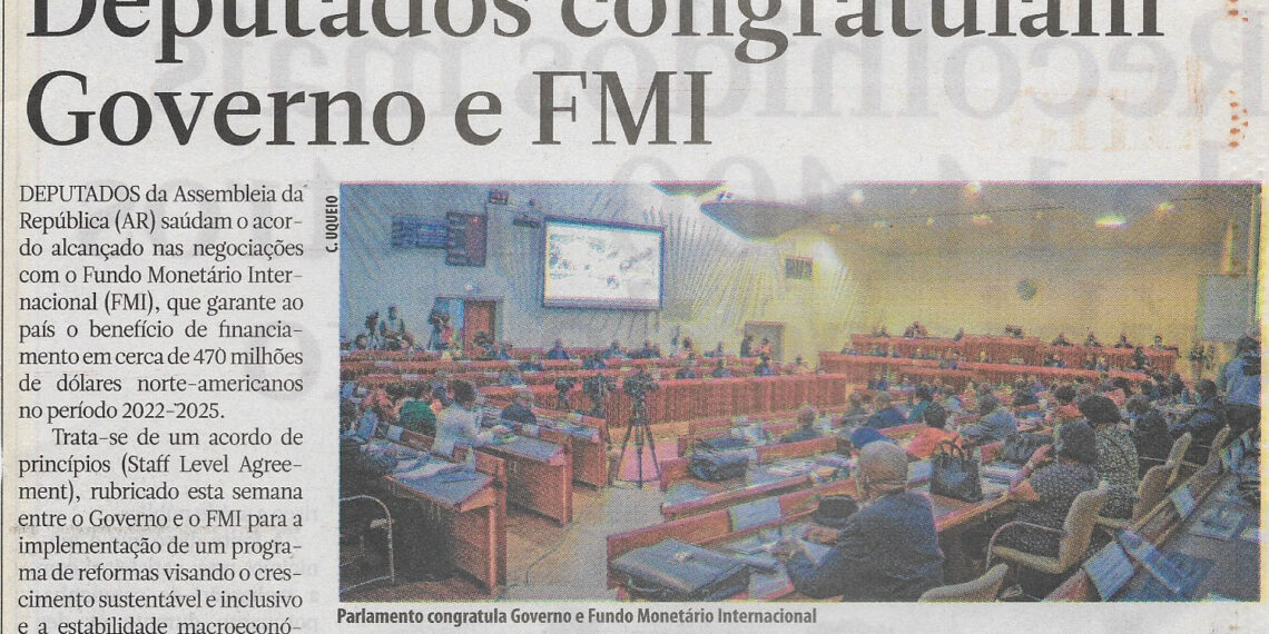 Deputados congratulam Governo e Fundo Monetário Internacional (FM) – 06 de Abril de 2022 (Notícias)