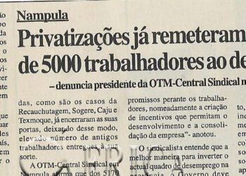 Nampula: Privatizações já remeteram mais de 5000 trabalhadores ao desemprego – denuncia presidente da OTM-Central Sindical naquela parcela do país – 12 de Outubro de 2000 (Notícias)