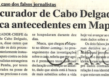 Ainda o caso dos falsos jornalistas: Procurador de Cabo Delgado busca antecedentes em Maputo – 24 de Outubro de 2000 (Notícias)