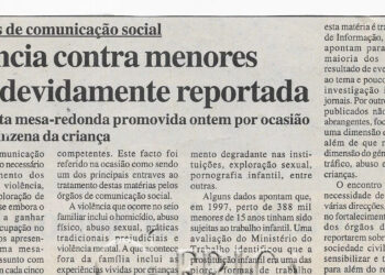 Nos órgãos de comunicação social: Violência contra menores não e2 devidamente reportada – constata mesa-redonda promovida ontem por ocasião da quinzena da criança – 12 de Junho de 2007 (Notícias)