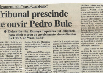 Julgamento do “caso Cardoso”: Tribunal prescinde de ouvir Pedro Bule – Defesa do réu Ramaya requerera tal diligência para aferir o grau de envolvimento do ex-director da UTRA no “caso BCM” – 11 de Novembro de 2002 (Notícias)
