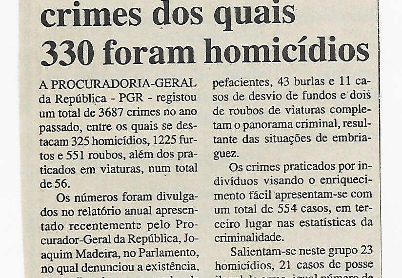 No ano passado: Procuradoria-Geral da República (PGR) registou 3687 crimes dos quais 330 foram homicídios – 24 de Março de 2001 (Notícias)