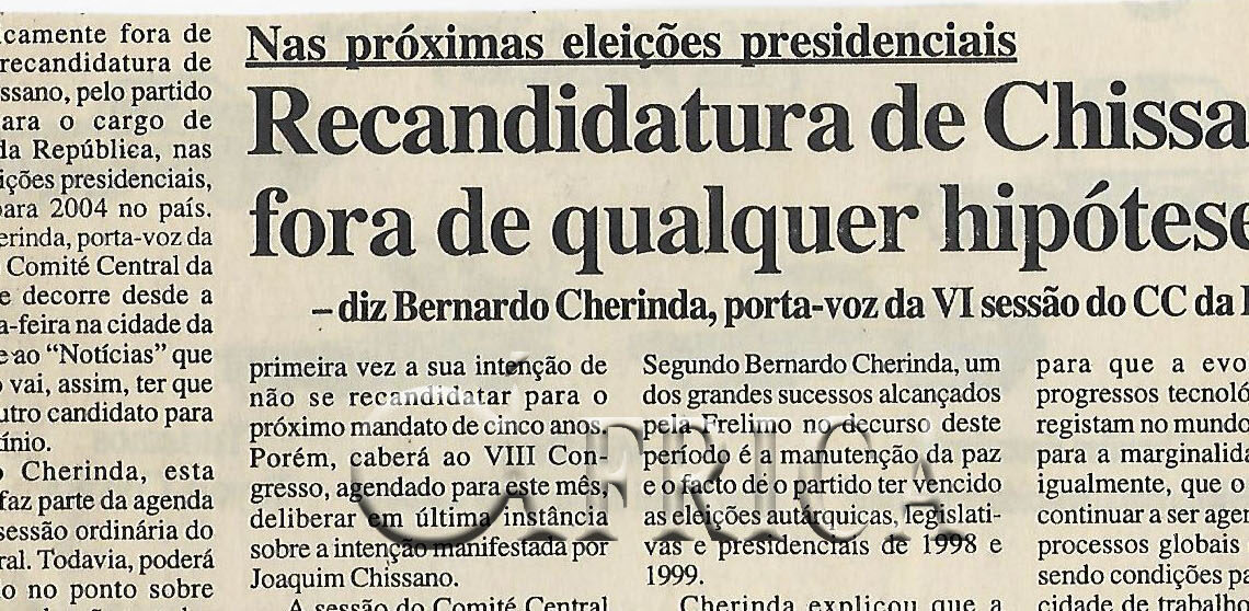 Nas próximas eleições presidenciais: Recandidatura de Chissano fora de qualquer hipótese – diz Bernardo Cherinda, porta-voz VI sessão do CC da Frelimo – 04 de Junho de 2002 (Notícias)