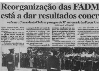 Reorganização das Forças Armadas de Defesa de Moçambique (FADM) está a dar resultados concretos – afirmou o Comandante-Chefe na passagem do 36º aniversário das Forças Armadas de Moçambique – 26 de Setembro de 2000 (Notícias)