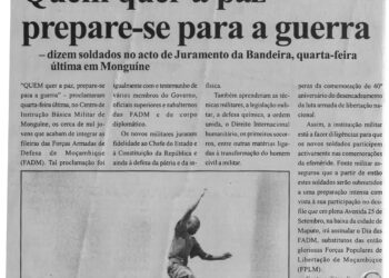 Quem quer a paz prepare-se para a guerra – dizem soldados no acto de Juramento da Bandeira, na quarta-feira última em Monguíne – 17 de Setembro de 2004 (Notícias)