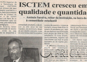 Instituto Superior de Ciência e Tecnologia de Moçambique (ISCTEM) cresceu em qualidade e quantidade – António Saraiva, reitor da instituição, na hora do adeus à comunidade estudantil – 1 de Julho de 2004 (Notícias)