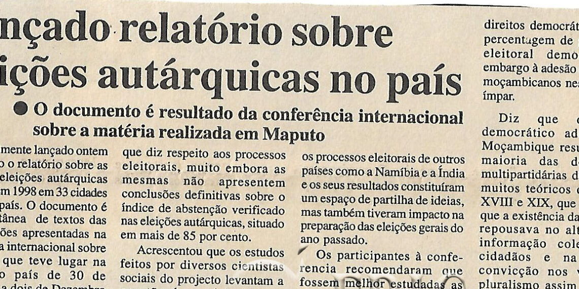 Lançado relatório sobre eleições autárquicas no país: O documento é resultado da conferência internacional sobre a matéria realizada em Maputo – 30 de Setembro de 2000 (Notícias)