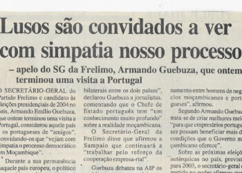 Lusos são convidados a ver com simpatia nosso processo – apelo do SG da Frelimo, Armando Guebuza, que ontem terminou uma visita a Portugal – 11 de Setembro de 2002