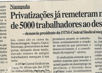 Nampula: Privatizações já remeteram mais de 5000 trabalhadores ao desemprego- denunciam presidente da OTM-Central Sindical naquela parcela do país – 12 de Outubro de 2000