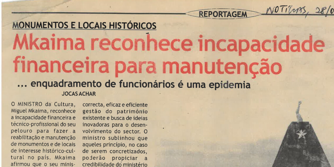 Monumentos e locais históricos: Mkaima reconhece incapacidade financeira para manutenção – … enquadramento de funcionários é uma epidemia – 28 de Julho de 2004