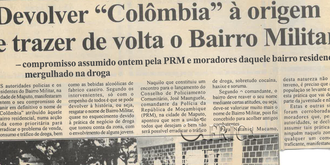 Devolver “Colômbia” à origem e trazer de volta o Bairro Militar: Compromisso assumido pela Polícia da República de Moçambique (PRM) ontem e moradores daquele bairro residencial mergulhado na droga – 03 de Março de 2004