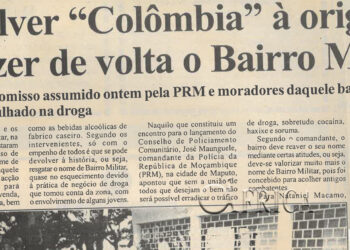 Devolver “Colômbia” à origem e trazer de volta o Bairro Militar: Compromisso assumido pela Polícia da República de Moçambique (PRM) ontem e moradores daquele bairro residencial mergulhado na droga – 03 de Março de 2004