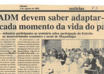 Forças Armadas de Defesa de Moçambique (FADM) devem saber adaptar-se a cada momento da vida do país – defendem participantes ao seminário sobre a participação do Exército no desenvolvimento económico e social de Moçambique – 03 de Agosto de 2002