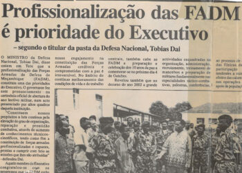 Profissionalização das Forças Armadas de Defesa de Moçambique (FADM) é prioridade do Executivo –  segundo o titular da pasta da Defesa Nacional, Tobias Dai – 13 de Março de 2002